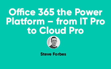 Office 365 the Power Platform – from IT Pro to Cloud Pro